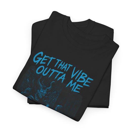 Get That Vibe Outta Me Tee, Unisex Heavy Cotton Shirt, Inspirational Graphic Tee, Casual Wear, Gift for Music Lovers, Unique Streetwear